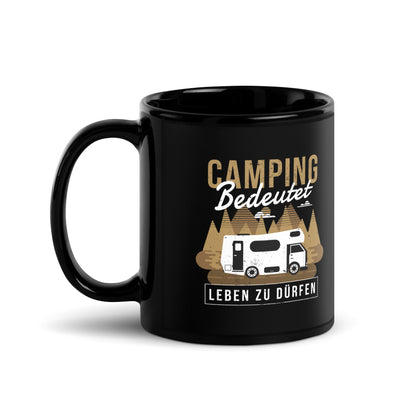 Camping bedeutet Leben zu dürfen - Schwarze glänzende Tasse