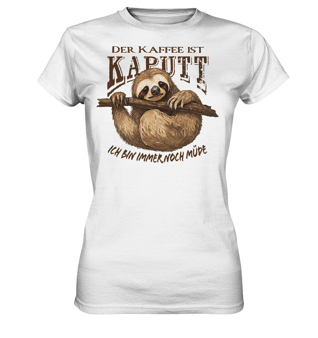 der kaffee ist kaputt - ich bin immer noch müde - ladies premium shirt