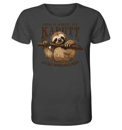 Der Kaffee ist KAPUTT - Ich bin immer noch müde - Organic Shirt