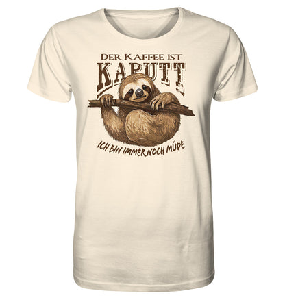 Der Kaffee ist KAPUTT - Ich bin immer noch müde - Organic Shirt